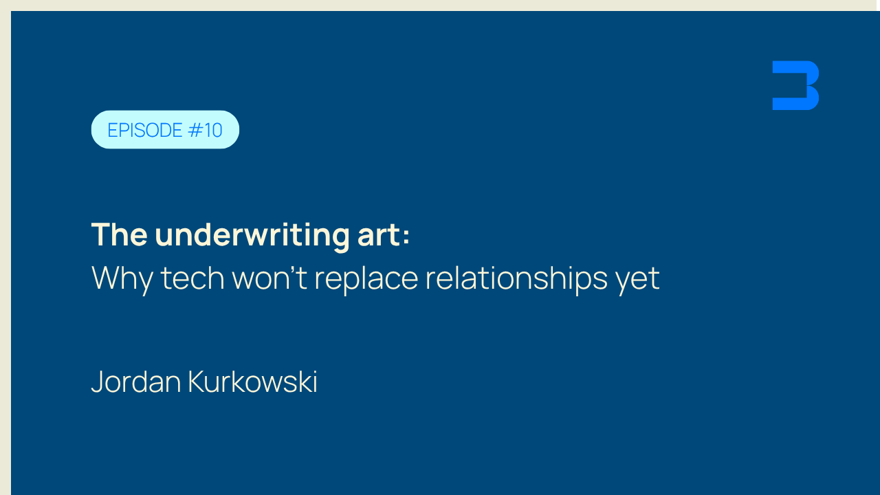 Episode #10, The underwriting art: Why tech won't replace relationships yet