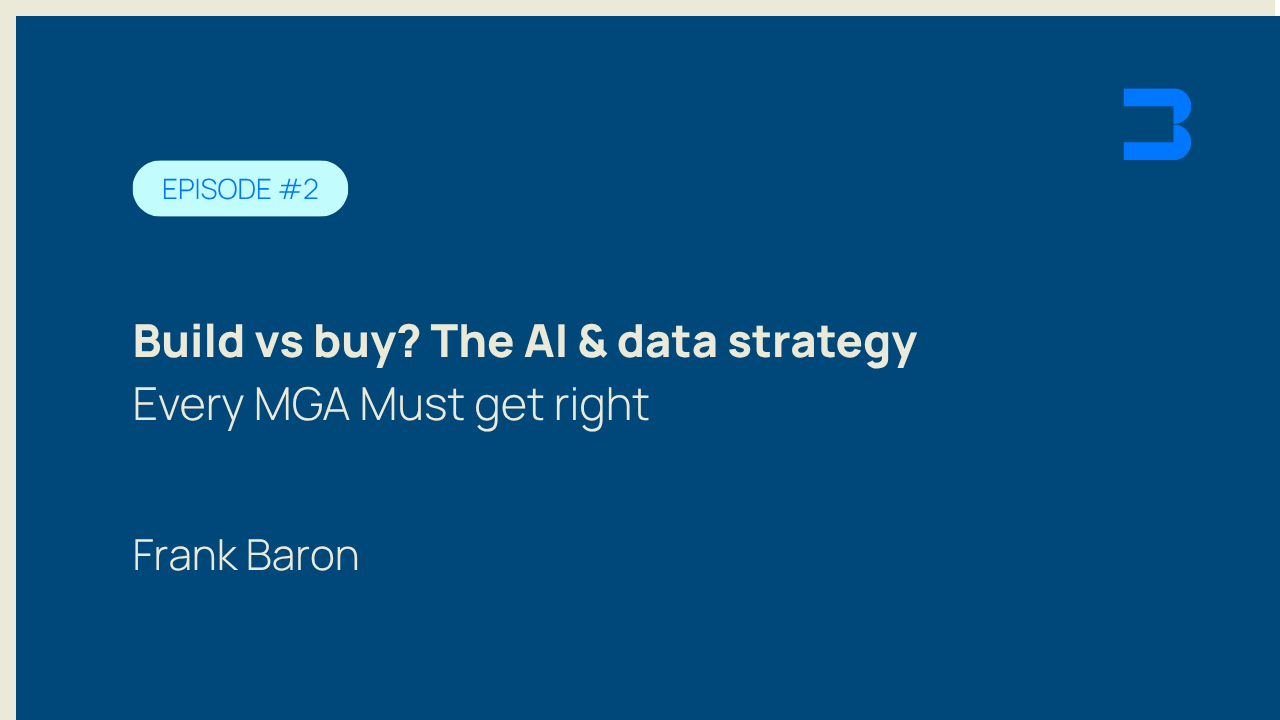 Episode #2, Build vs buy? The AI & data strategy every MGA must get right