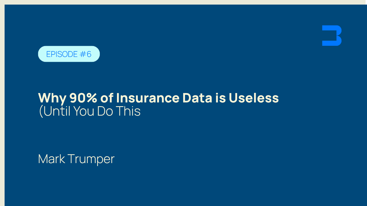 Episode #6, Why 90% of Insurance Data is Useless (Until You Do This)