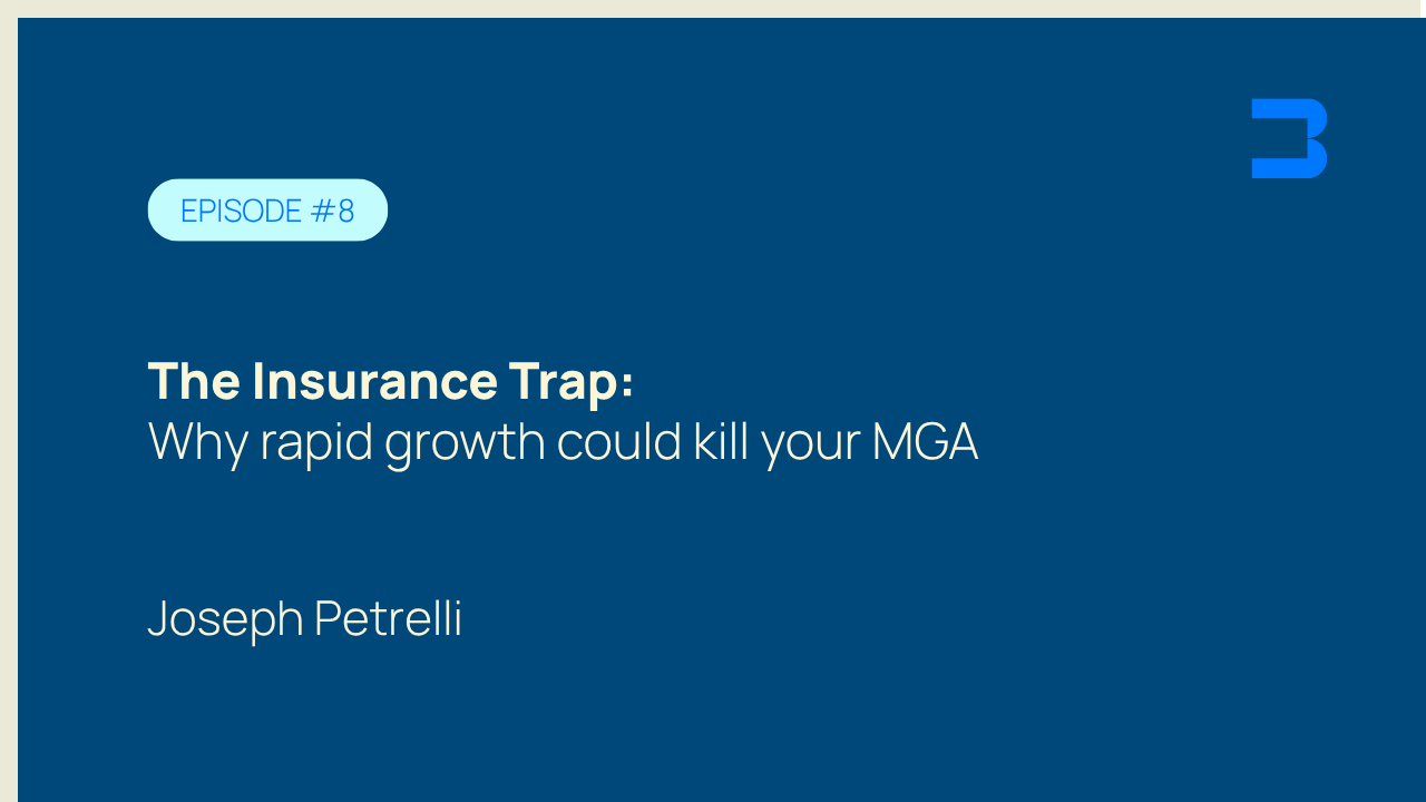 Episode #8, The Insurance Trap: Why rapid growth could kill your MGA